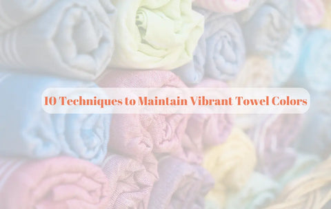 10 Techniques to Maintain Vibrant Towel Colors